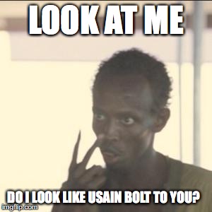 Look At Me | LOOK AT ME; DO I LOOK LIKE USAIN BOLT TO YOU? | image tagged in memes,look at me | made w/ Imgflip meme maker