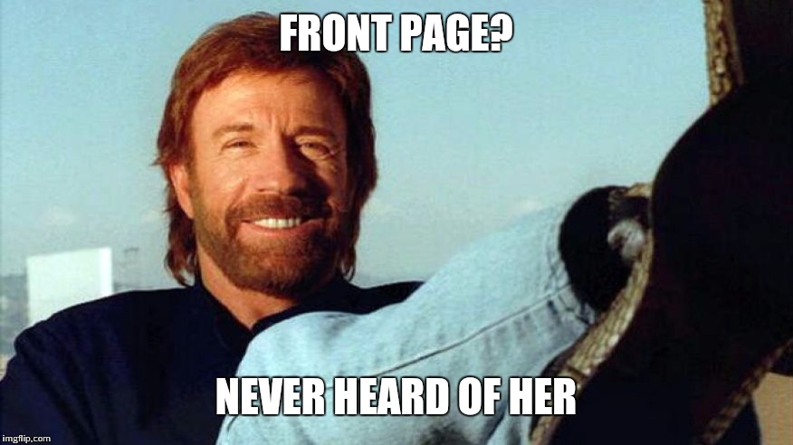 FRONT PAGE? NEVER HEARD OF HER | made w/ Imgflip meme maker