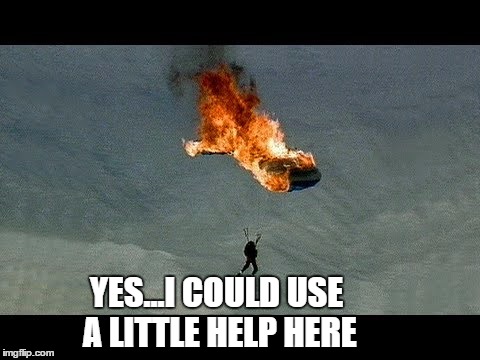 YES...I COULD USE A LITTLE HELP HERE | made w/ Imgflip meme maker
