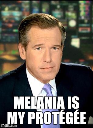 Brian Williams Was There 3 | MELANIA IS MY PROTÉGÉE | image tagged in memes,brian williams was there 3 | made w/ Imgflip meme maker