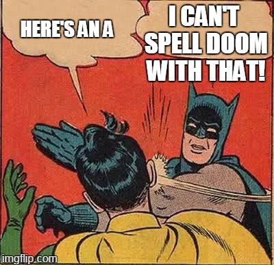Batman Slapping Robin Meme | HERE'S AN A I CAN'T SPELL DOOM WITH THAT! | image tagged in memes,batman slapping robin | made w/ Imgflip meme maker