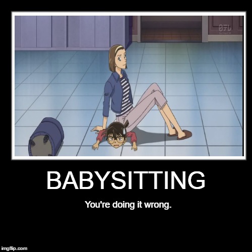 BABYSITTING; You're doing it wrong. | image tagged in detective conan,anime meme | made w/ Imgflip meme maker