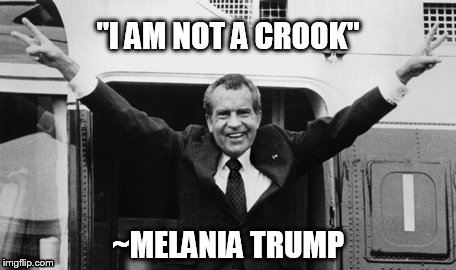 I am not a Crook | "I AM NOT A CROOK"; ~MELANIA TRUMP | image tagged in melania trump | made w/ Imgflip meme maker