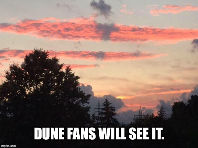 Dune Clouds | DUNE FANS WILL SEE IT. | image tagged in dune | made w/ Imgflip meme maker