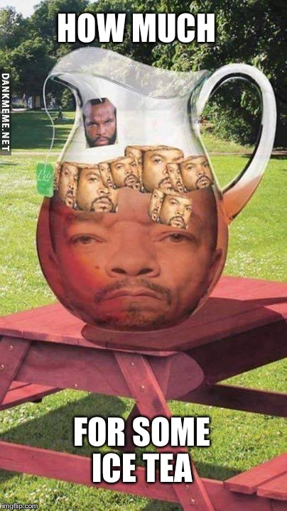 HOW MUCH FOR SOME ICE TEA | made w/ Imgflip meme maker