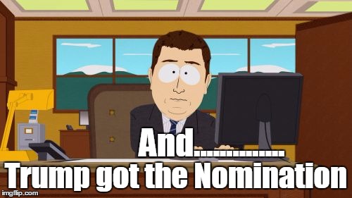 And.............. Trump got the Nomination | image tagged in The_Donald | made w/ Imgflip meme maker