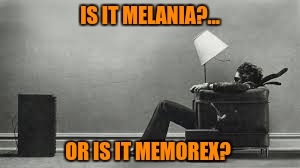 Jumpin' on the Melania bandwagon, she's gonna be yuge! Yuge I tell ya! | IS IT MELANIA?... OR IS IT MEMOREX? | image tagged in melania trump,sewmyeyesshut,funny memes | made w/ Imgflip meme maker