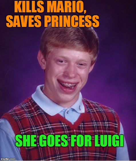 Bad Luck Brian Meme | KILLS MARIO,  SAVES PRINCESS SHE GOES FOR LUIGI | image tagged in memes,bad luck brian | made w/ Imgflip meme maker