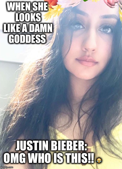 WHEN SHE LOOKS LIKE A DAMN GODDESS; JUSTIN BIEBER: OMG WHO IS THIS!! 😂 | image tagged in hilarious,pretty girl,sexy women,girls,justin bieber,selena gomez | made w/ Imgflip meme maker