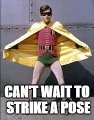 CAN'T WAIT TO STRIKE A POSE | made w/ Imgflip meme maker