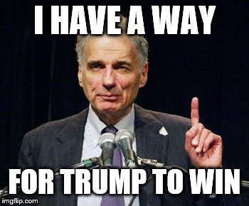 The Nader effect | I HAVE A WAY; FOR TRUMP TO WIN | image tagged in political meme,donald trump,nader | made w/ Imgflip meme maker
