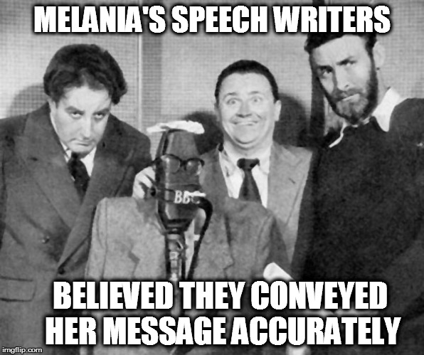 Goons | MELANIA'S SPEECH WRITERS; BELIEVED THEY CONVEYED HER MESSAGE ACCURATELY | image tagged in goons | made w/ Imgflip meme maker