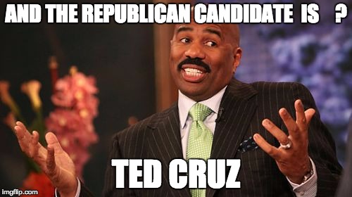Steve Harvey | AND THE REPUBLICAN CANDIDATE  IS    ? TED CRUZ | image tagged in memes,steve harvey | made w/ Imgflip meme maker