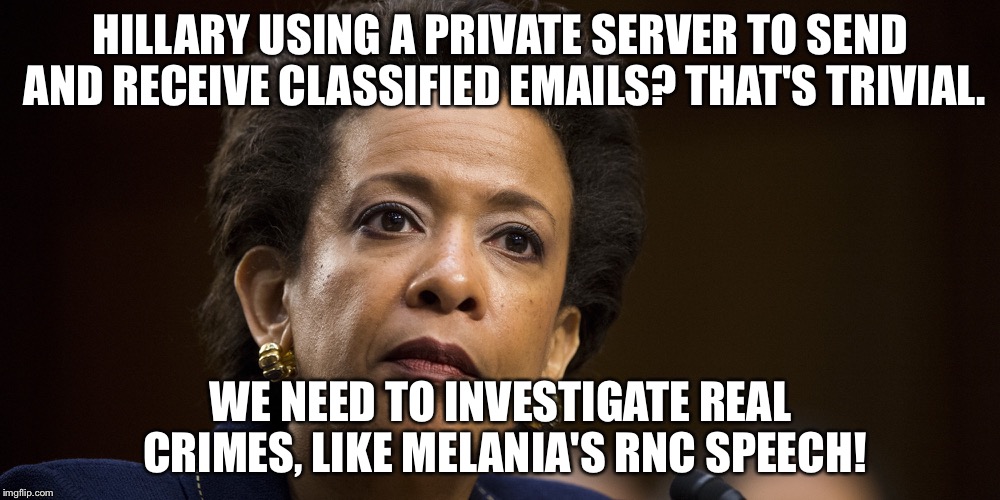 AG Lynch on Melania | HILLARY USING A PRIVATE SERVER TO SEND AND RECEIVE CLASSIFIED EMAILS? THAT'S TRIVIAL. WE NEED TO INVESTIGATE REAL CRIMES, LIKE MELANIA'S RNC SPEECH! | image tagged in melania trump,loretta lynch | made w/ Imgflip meme maker