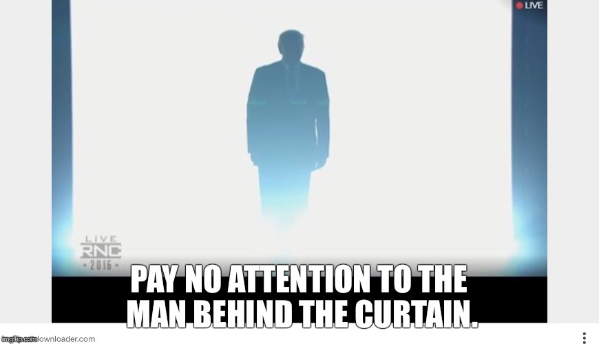 PAY NO ATTENTION TO THE MAN BEHIND THE CURTAIN. | image tagged in the wizard of oz | made w/ Imgflip meme maker