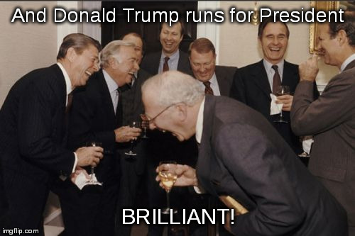 Back in the 80's these guys thought it was a joke... on US! | And Donald Trump runs for President; BRILLIANT! | image tagged in memes,laughing men in suits,reagan,bush,vote | made w/ Imgflip meme maker