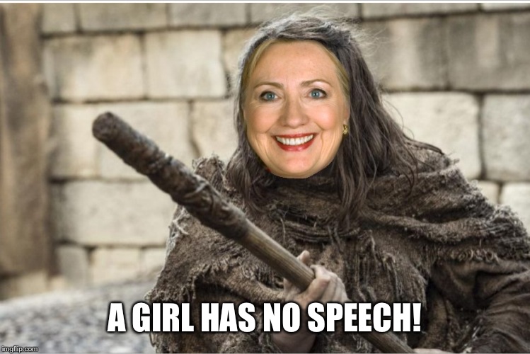 A GIRL HAS NO SPEECH! | image tagged in faceless hillary | made w/ Imgflip meme maker