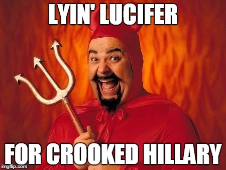 Satanists for Hillary | LYIN' LUCIFER; FOR CROOKED HILLARY | image tagged in funny satan,lucifer,satanism,crooked hillary,hillary clinton,election 2016 | made w/ Imgflip meme maker