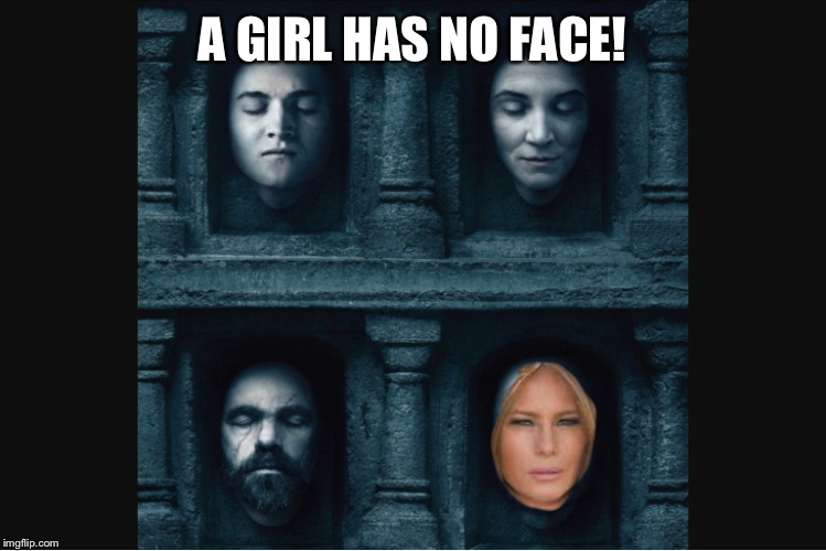 A GIRL HAS NO FACE! | image tagged in melania trump | made w/ Imgflip meme maker