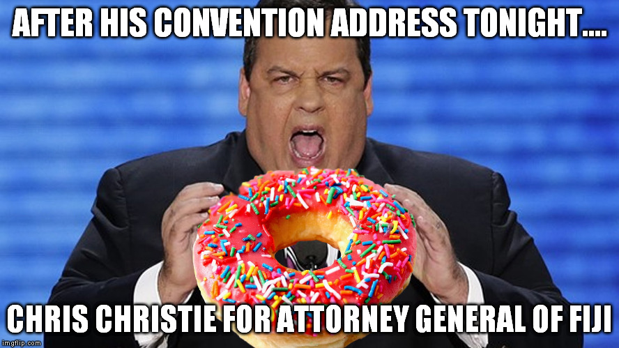 christie for attorney general of fiji | AFTER HIS CONVENTION ADDRESS TONIGHT.... CHRIS CHRISTIE FOR ATTORNEY GENERAL OF FIJI | image tagged in chris christie and trump | made w/ Imgflip meme maker