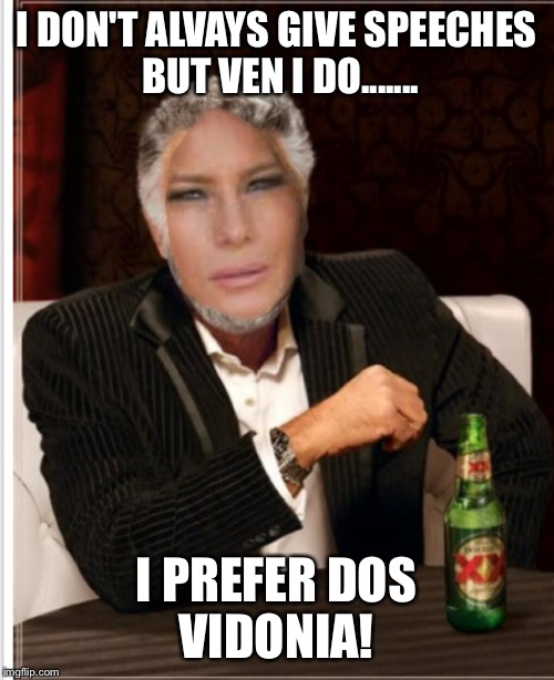 I DON'T ALVAYS GIVE SPEECHES BUT VEN I DO....... I PREFER DOS VIDONIA! | image tagged in melania trump | made w/ Imgflip meme maker