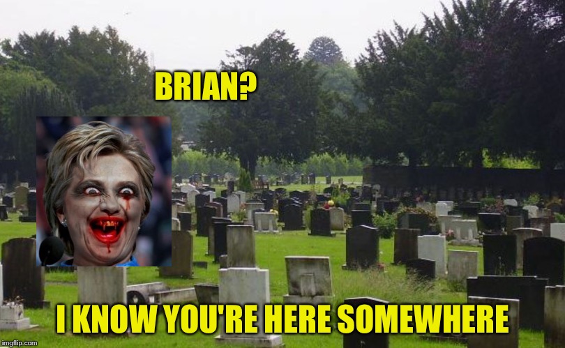 BRIAN? I KNOW YOU'RE HERE SOMEWHERE | made w/ Imgflip meme maker