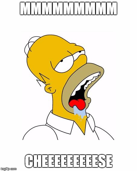 Homer Simpson Drooling | MMMMMMMMM; CHEEEEEEEEESE | image tagged in homer simpson drooling | made w/ Imgflip meme maker