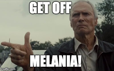 Clint Pointing  | GET OFF; MELANIA! | image tagged in funny,memes,politics,melania trump | made w/ Imgflip meme maker