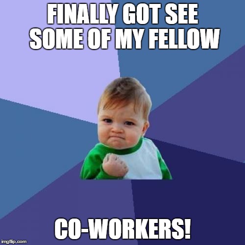 Out On A Delivery To Chili's And I Get To Chat With Some Of My Postmates Peeps, However I Had To Wait 2 Hours For The Order... | FINALLY GOT SEE SOME OF MY FELLOW; CO-WORKERS! | image tagged in memes,success kid,funny,co-workers,postmates,sweet | made w/ Imgflip meme maker