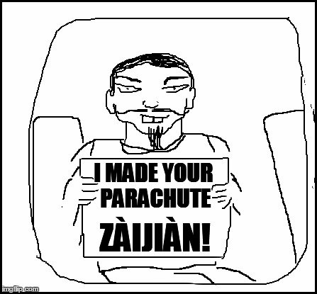 blank | I MADE YOUR PARACHUTE ZÀIJIÀN! | image tagged in blank | made w/ Imgflip meme maker