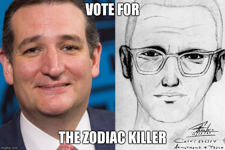 Oh noz! | VOTE FOR; THE ZODIAC KILLER | image tagged in ted cruz is the zodiac killer,zodiac killer,zodiac,ted cruz | made w/ Imgflip meme maker