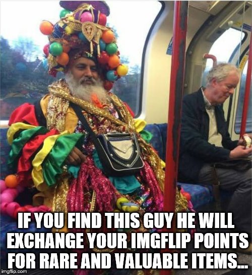 His definition of "rare and valuable" may differ from yours... | IF YOU FIND THIS GUY HE WILL EXCHANGE YOUR IMGFLIP POINTS FOR RARE AND VALUABLE ITEMS... | image tagged in shop npc,memes,imgflip points,computer games | made w/ Imgflip meme maker