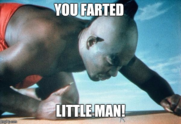 YOU FARTED LITTLE MAN! | made w/ Imgflip meme maker