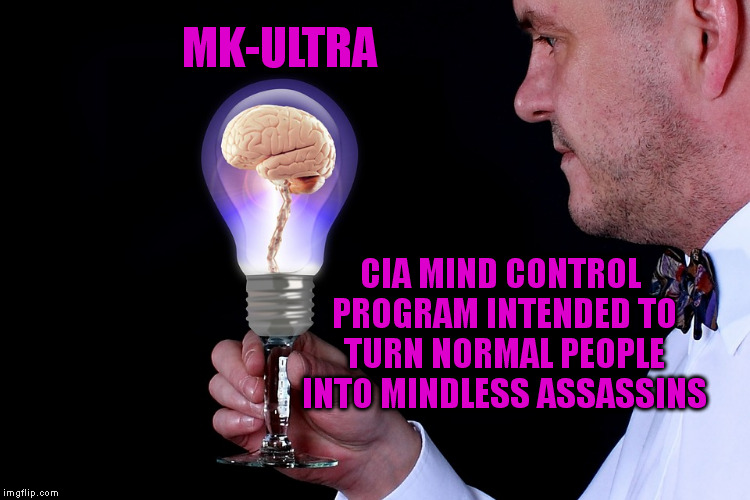 Declassified (#7) | MK-ULTRA; CIA MIND CONTROL PROGRAM INTENDED TO TURN NORMAL PEOPLE INTO MINDLESS ASSASSINS | image tagged in memes,classified,mind control,political,lsd,conspiracy | made w/ Imgflip meme maker
