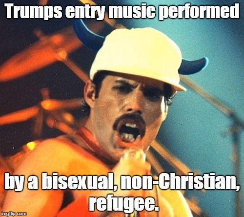 Freddie Mercury | Trumps entry music performed; by a bisexual, non-Christian, refugee. | image tagged in freddie mercury | made w/ Imgflip meme maker