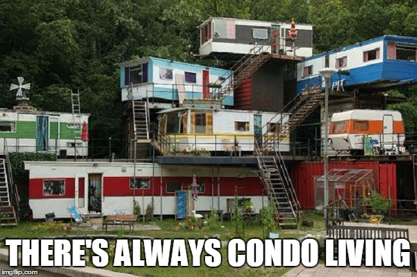 THERE'S ALWAYS CONDO LIVING | made w/ Imgflip meme maker