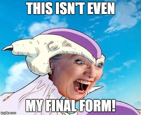 THIS ISN'T EVEN; MY FINAL FORM! | image tagged in frieza clinton | made w/ Imgflip meme maker