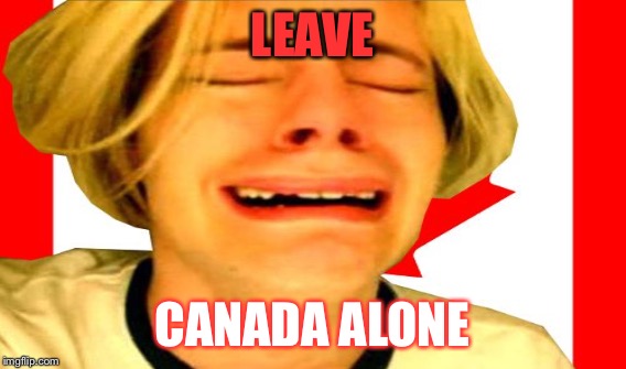 LEAVE CANADA ALONE | made w/ Imgflip meme maker