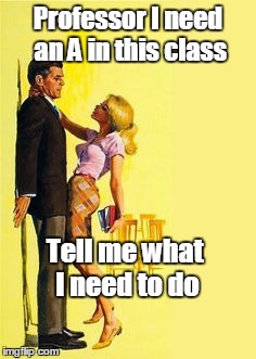 She was divorce bait in pulp in the front row | Professor I need an A in this class; Tell me what I need to do | image tagged in divorce bait,memes | made w/ Imgflip meme maker