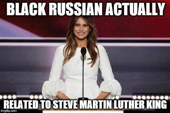 I was born a poor black child | BLACK RUSSIAN ACTUALLY; RELATED TO STEVE MARTIN LUTHER KING | image tagged in melania,anti trump meme,trump 2016,never trump | made w/ Imgflip meme maker