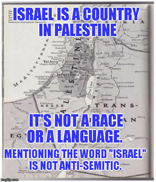 It's OK to criticize Israel | ISRAEL IS A COUNTRY IN PALESTINE IT'S NOT A RACE OR A LANGUAGE. MENTIONING THE WORD "ISRAEL"
 IS NOT ANTI-SEMITIC. | image tagged in memes,israel,palestine,politically correct | made w/ Imgflip meme maker