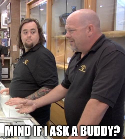 MIND IF I ASK A BUDDY? | made w/ Imgflip meme maker