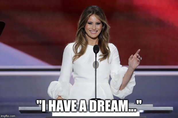 Melania  | "I HAVE A DREAM..." | image tagged in melania | made w/ Imgflip meme maker