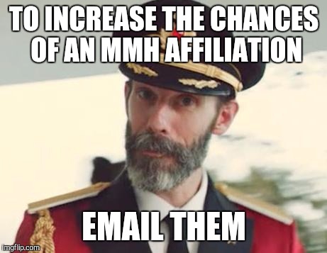 Captain Obvious | TO INCREASE THE CHANCES OF AN MMH AFFILIATION; EMAIL THEM | image tagged in captain obvious | made w/ Imgflip meme maker