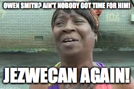 Labour leader | OWEN SMITH? AIN'T NOBODY GOT TIME FOR HIM! JEZWECAN AGAIN! | made w/ Imgflip meme maker