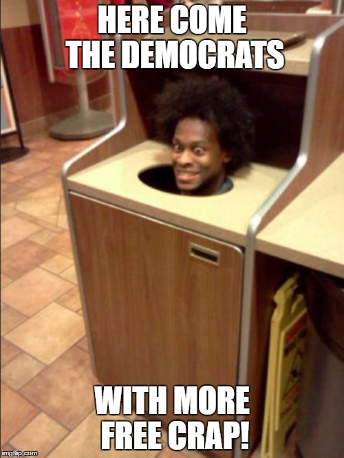 im sooooooo excited | HERE COME THE DEMOCRATS; WITH MORE FREE CRAP! | image tagged in trash,funny,weird,creepy guy,lol,democrats | made w/ Imgflip meme maker