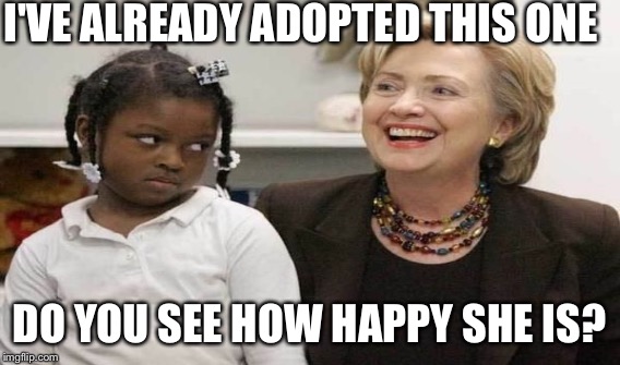 I'VE ALREADY ADOPTED THIS ONE DO YOU SEE HOW HAPPY SHE IS? | made w/ Imgflip meme maker