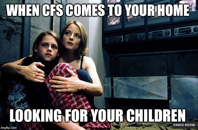 WHEN CFS COMES TO YOUR HOME; LOOKING FOR YOUR CHILDREN | image tagged in panic room | made w/ Imgflip meme maker