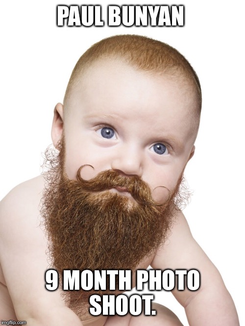 PAUL BUNYAN 9 MONTH PHOTO SHOOT. | made w/ Imgflip meme maker