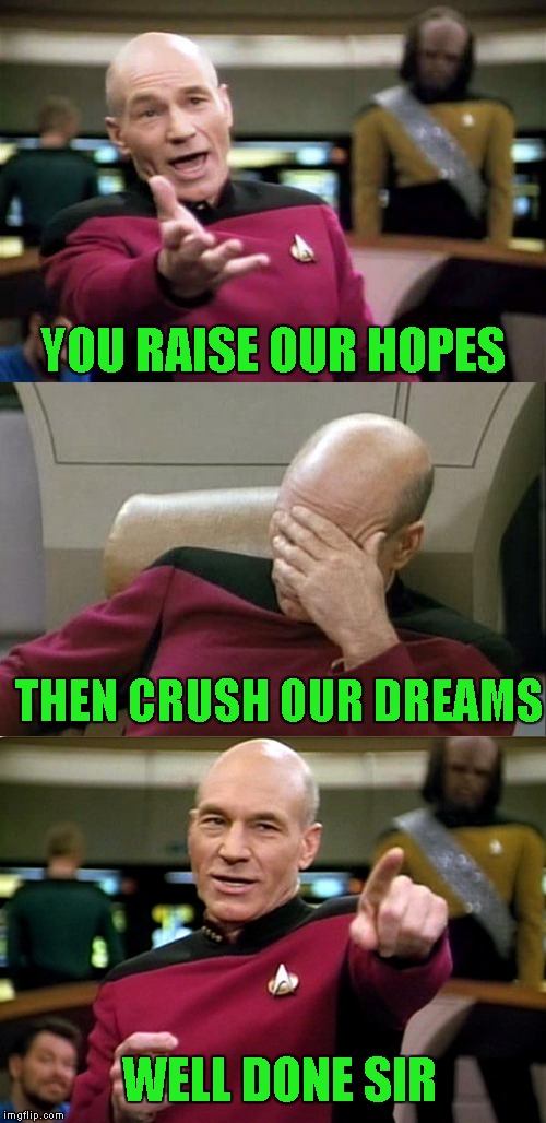 YOU RAISE OUR HOPES THEN CRUSH OUR DREAMS WELL DONE SIR | made w/ Imgflip meme maker